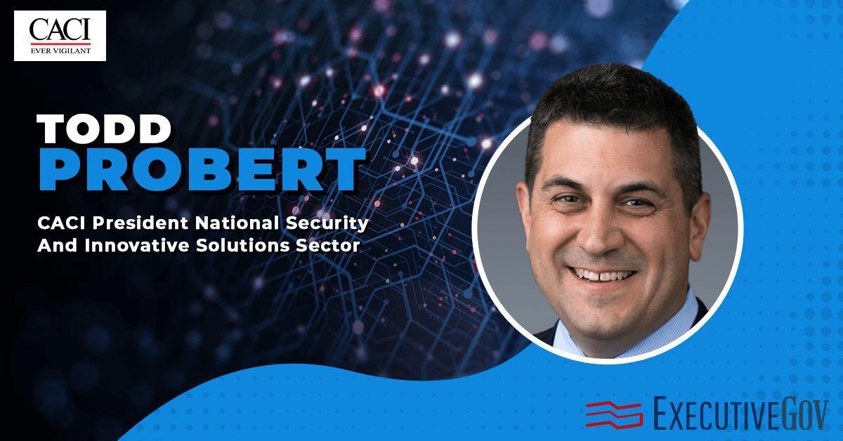 Todd Probert: CACI President National Security And Innovative Solutions Sector