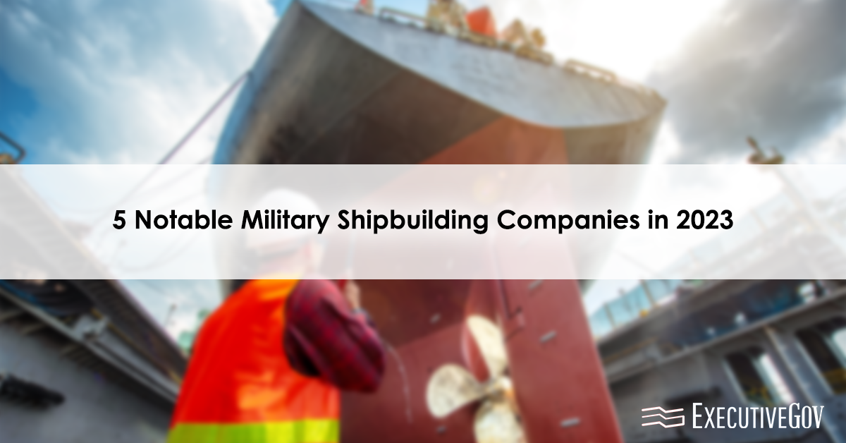 5 Notable Military Shipbuilding Companies in 2023