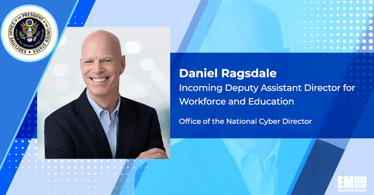 Two Six Exec Daniel Ragsdale Accepts Deputy Assistant Director Post at Office of National Cyber Director