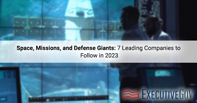 Space, Missions, and Defense Giants: 7 Leading Companies to Follow in 2023