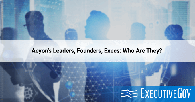 Aeyon’s Leaders, Founders, Execs: Who Are They