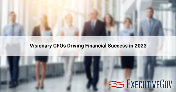 Visionary CFOs Driving Financial Success in 2023