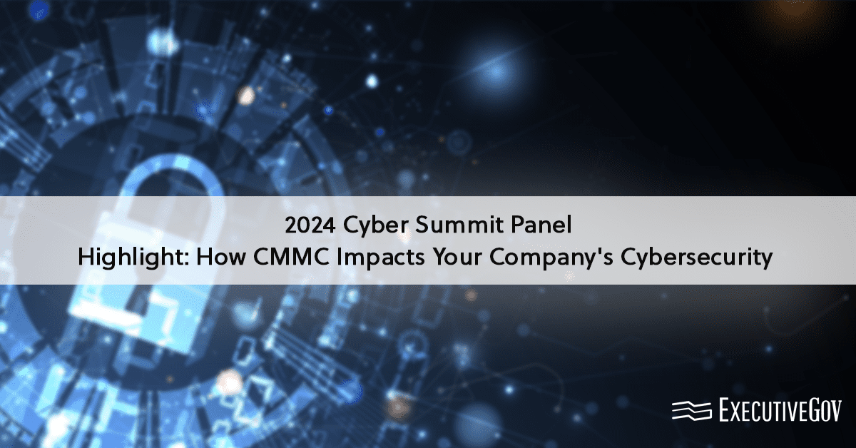 2024 Cyber Summit Panel Highlight: How CMMC Impacts Your Company’s Cybersecurity