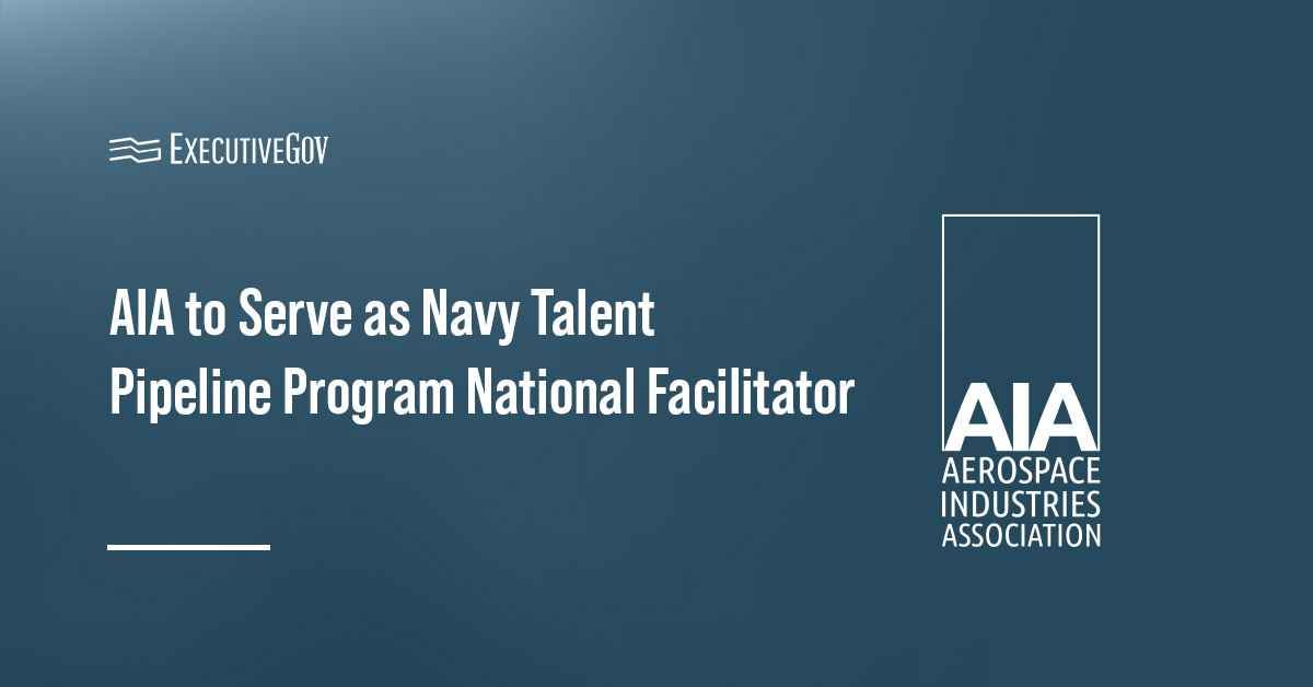The Aerospace Industries Association will serve as the National Facilitator for the U.S. Navy Talent Pipeline Program