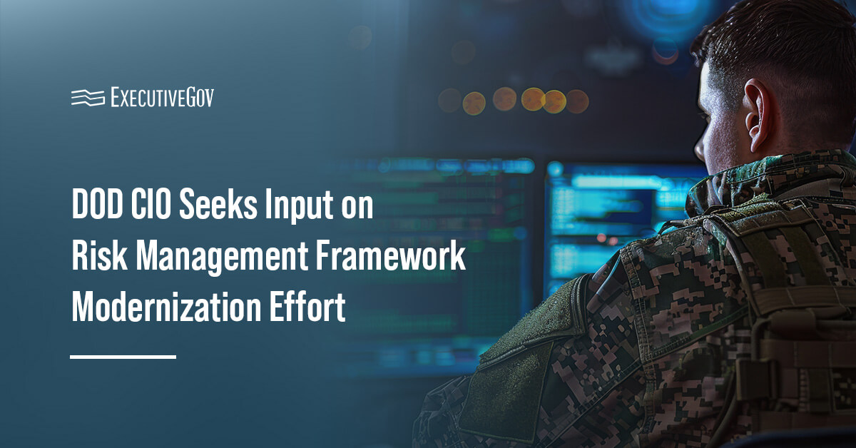 The Office of the DOD CIO is seeking industry input on innovative approaches to modernizing the Risk Management Framework