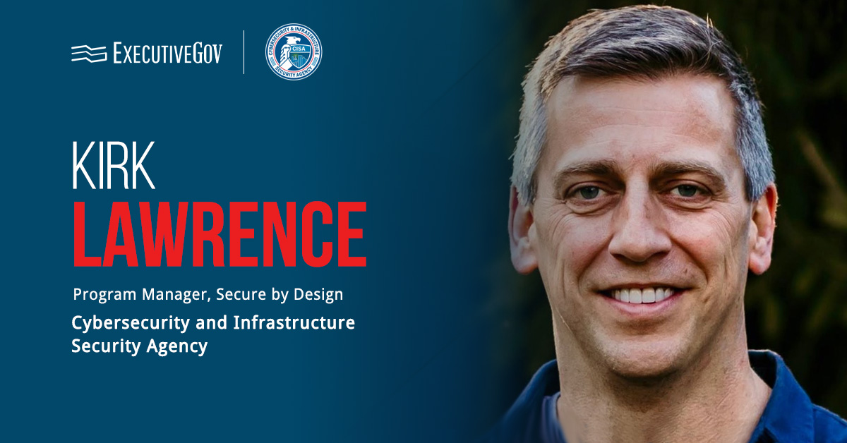 Secure by Design principles are the first step toward a threat-resilient digital ecosystem, according to CISA's Kirk Lawrence