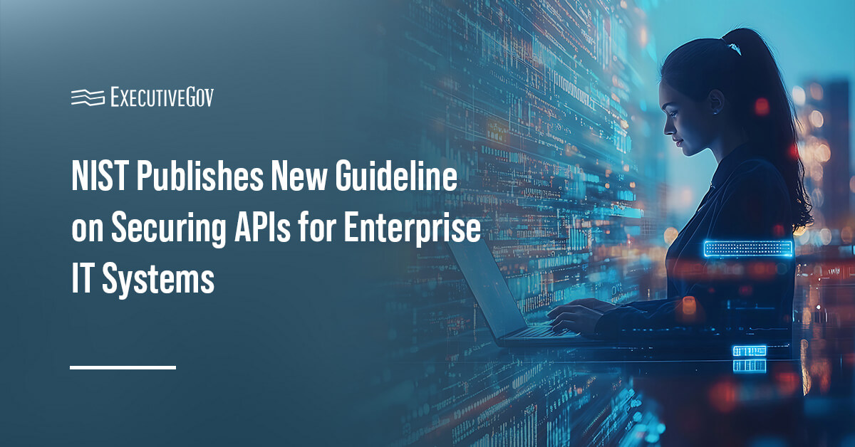 The NIST has released "Guidelines for API Protection for Cloud-Native Systems"