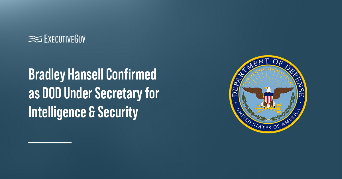 Bradley Hansell was confirmed by the Senate for the position of under secretary of defense for intelligence and security.