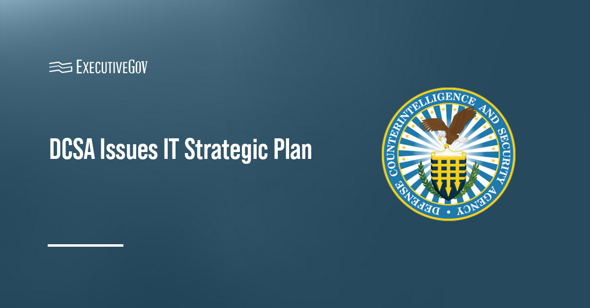The DCSA has revealed its first IT Strategic Plan