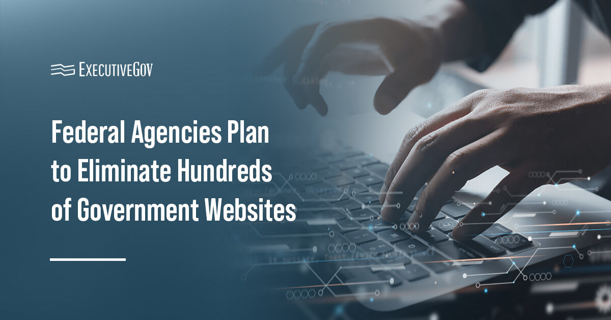 Agencies plan to eliminate hundreds of federal agency websites
