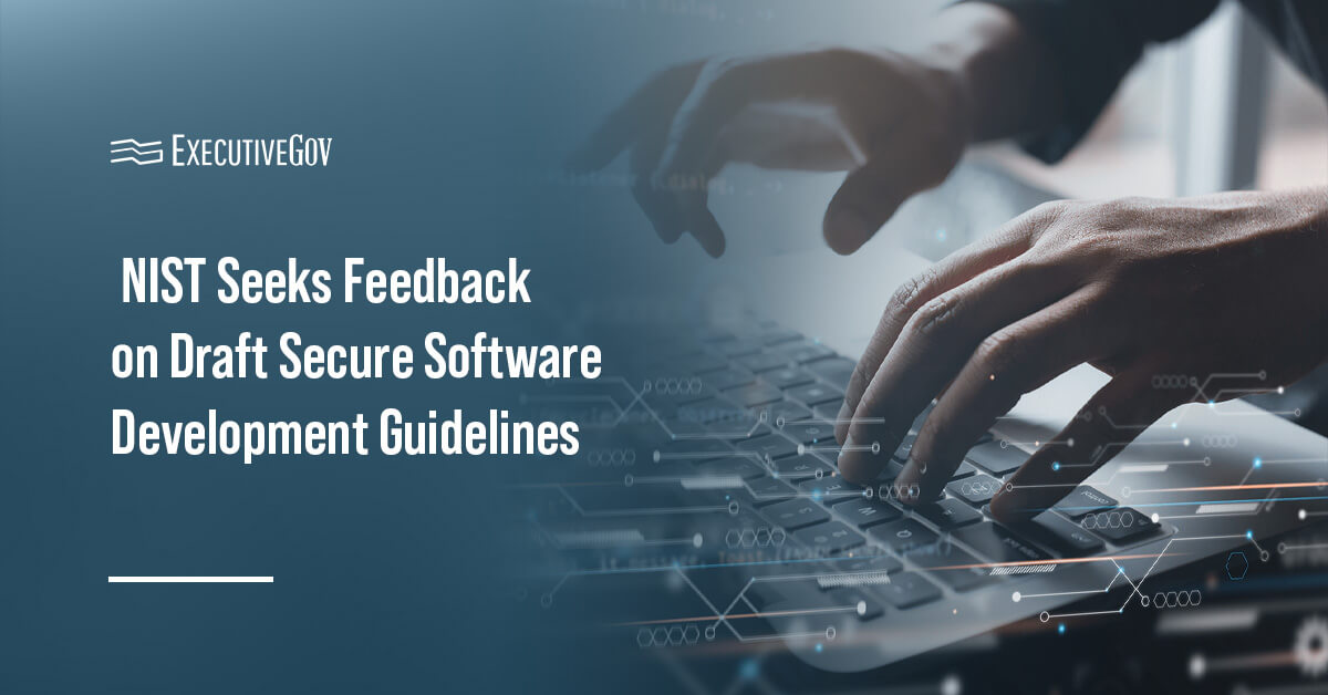 Software development. NIST is seeking feedback on draft software development security guidelines.