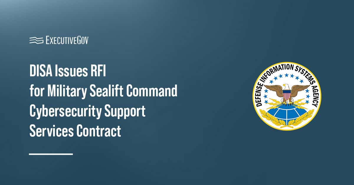 DISA seal. DISA issued a request for information for the Military Sealift Command Cybersecurity Support Services contract.