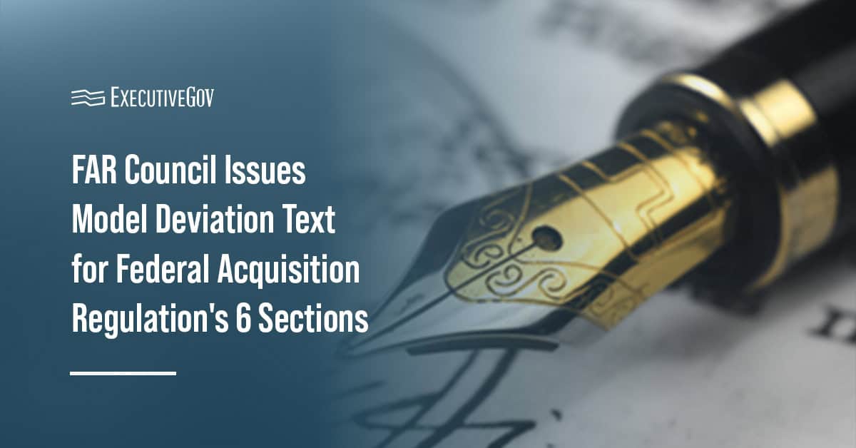 Government contracting. The FAR Council released model deviation text for six parts of the Federal Acquisition Regulation.