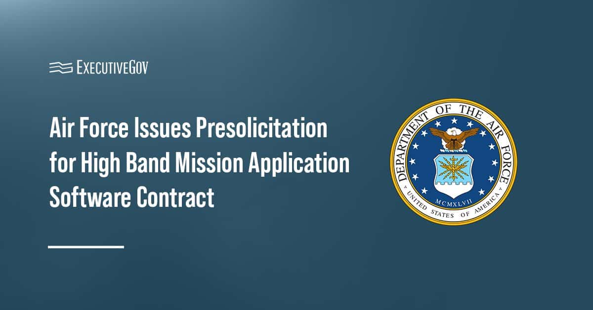 Air Force seal. The Air Force has issued a presolicitation notice for the High Band Mission Application Software contract.