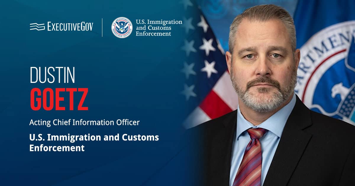 Dustin Goetz. The acting CIO of ICE most recently served as executive director of IT operations at DHS.
