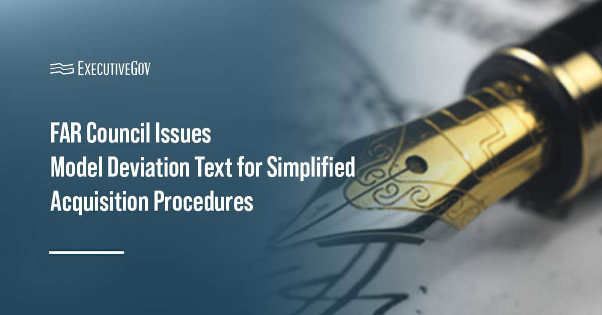 Government contracting. The FAR Council released model deviation text for FAR Part 13 - Simplified Acquisition Procedures.