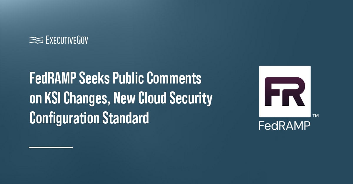 FedRAMP logo. FedRAMP seeks comments on proposed KSI updates and a new configuration standard for cloud service providers.