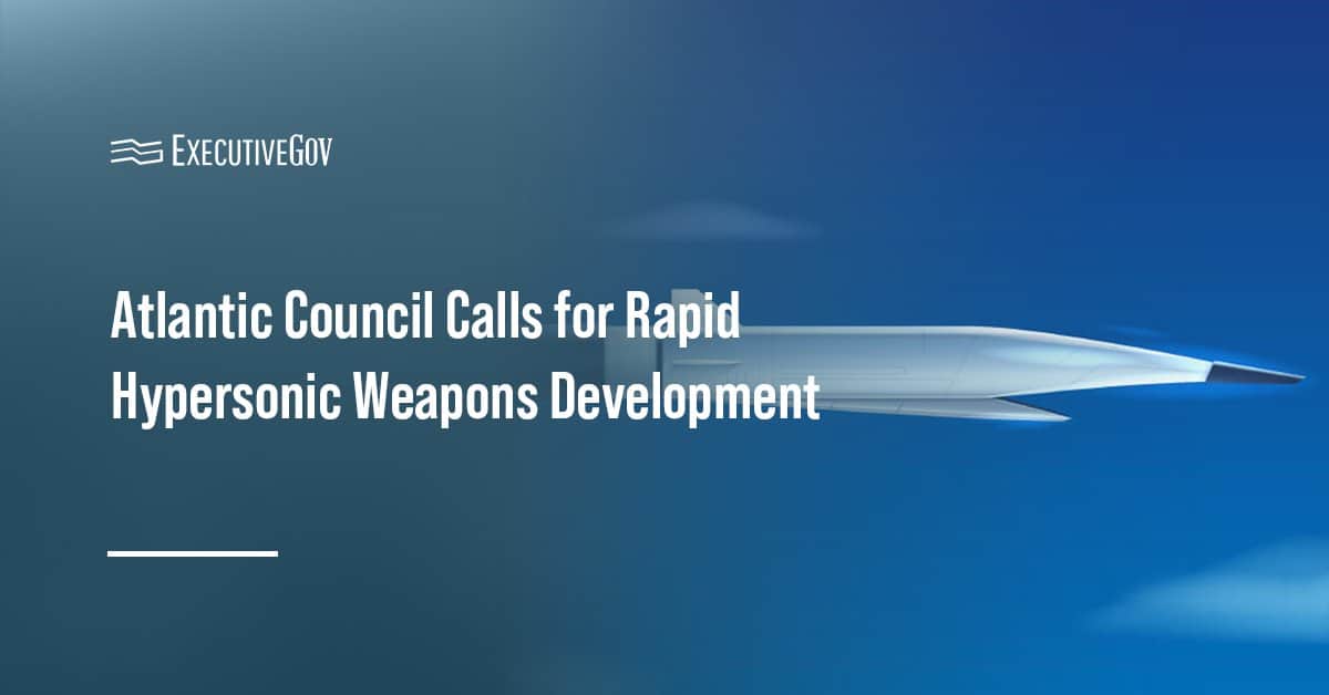 Hypersonic weapon. The Atlantic Council released a report detailing recommendations to advance hypersonic weapon development.