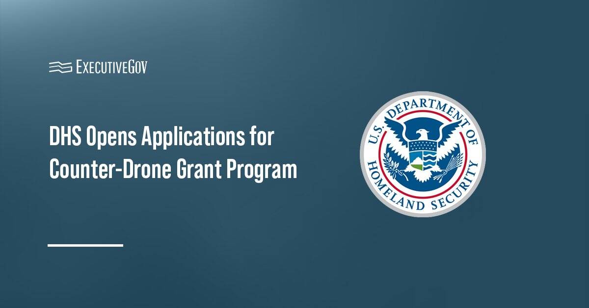 DHS Opens Applications for Counter-Drone Grant Program Executive Gov Homeland Security Department seal. DHS began accepting applications for its Counter-UAS Grant Program.