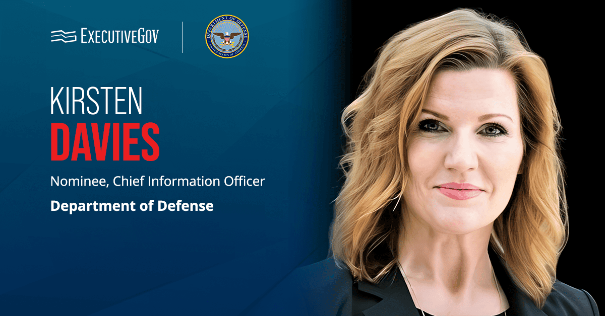 Kirsten Davies. The cybersecurity leader’s nomination for the DOD CIO role has advanced in the Senate.