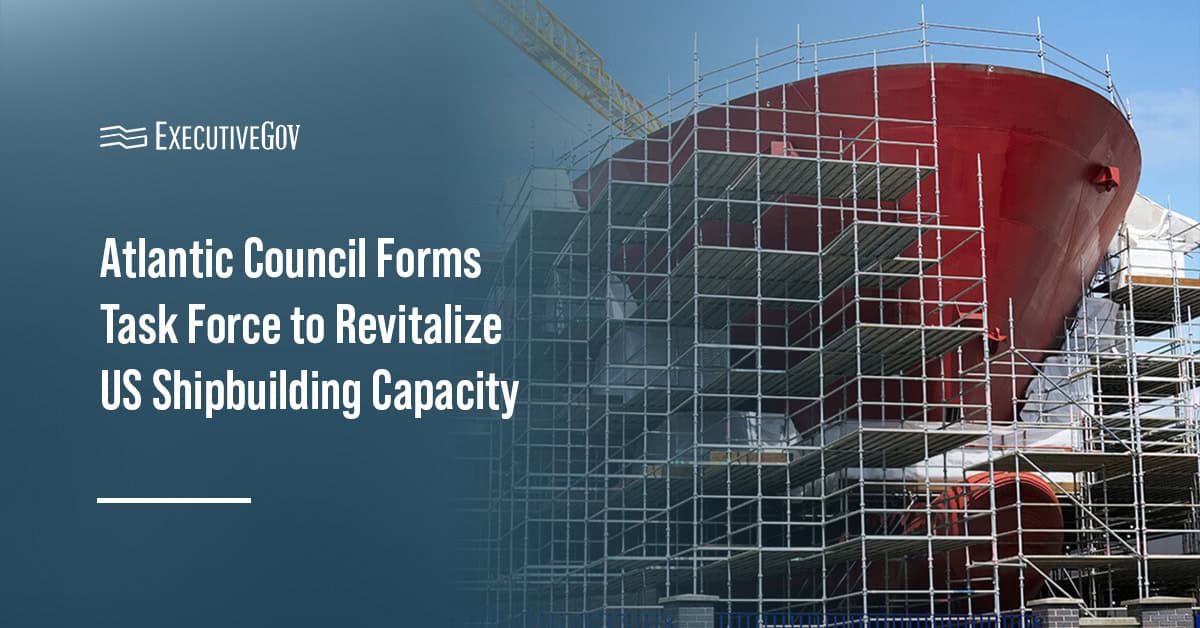Shipbuilding. The Atlantic Council formed the Revitalizing US Shipbuilding Task Force