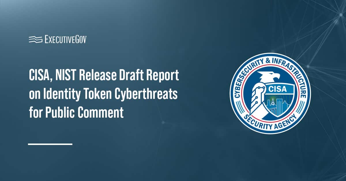 CISA logo. CISA and NIST published a draft of a new interagency report on cyberthreats targeting identity tokens.