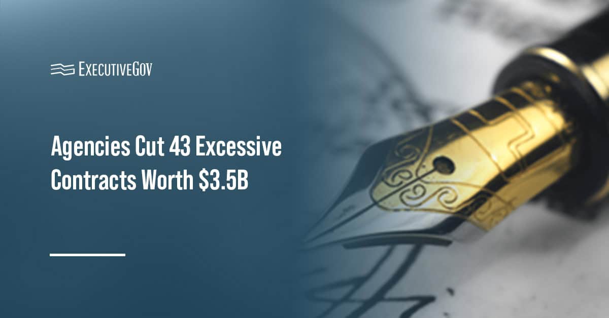 Government contracting. DOGE said federal agencies canceled 43 excessive contracts with a ceiling value of $3.5 billion.