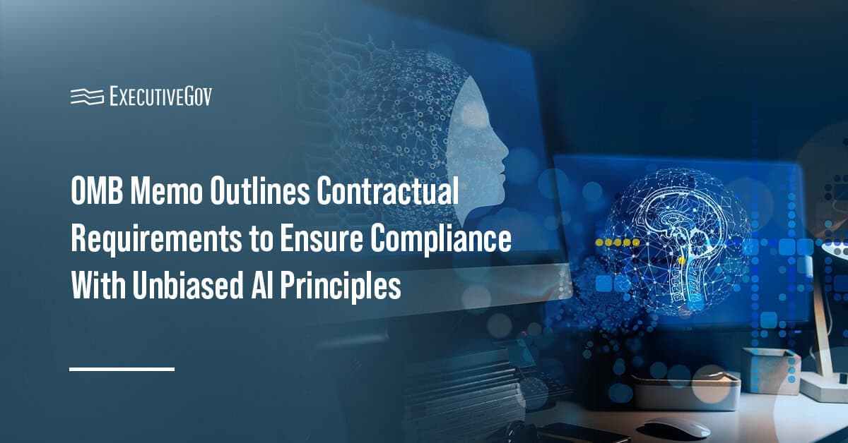 Artificial intelligence. An OMB memo details contractual requirements to ensure that LLMs comply with unbiased AI principles.