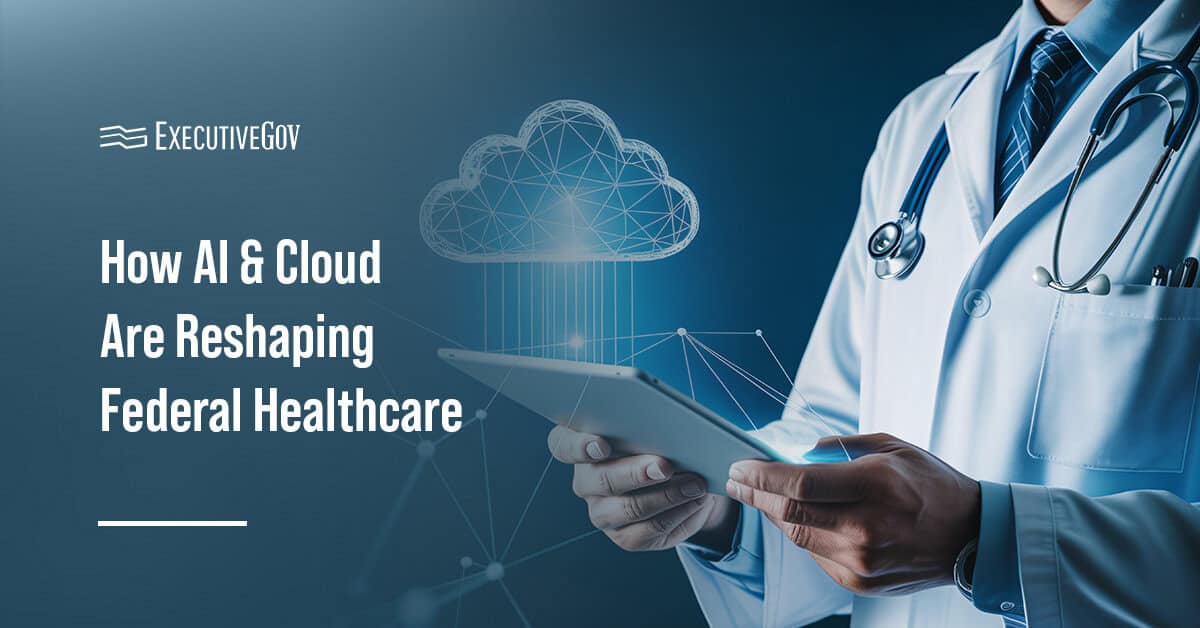 AI and cloud are transforming how federal agencies are performing healthcare services.