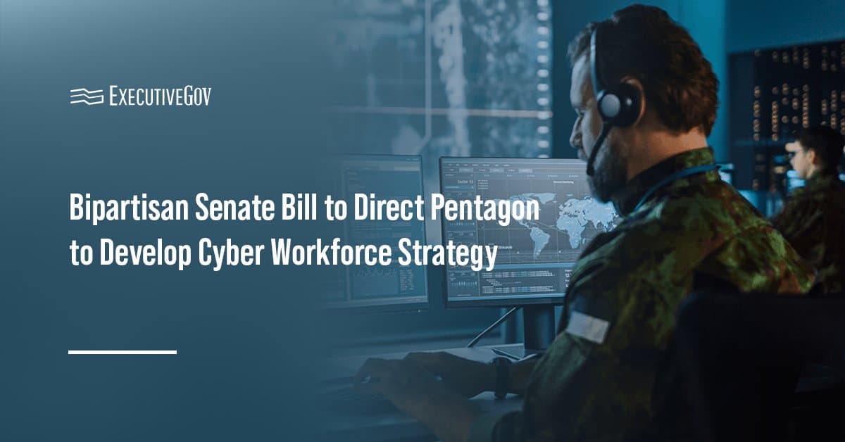 Military cyber workforce. A bipartisan Senate bill would direct the Pentagon to develop a cybersecurity workforce strategy.