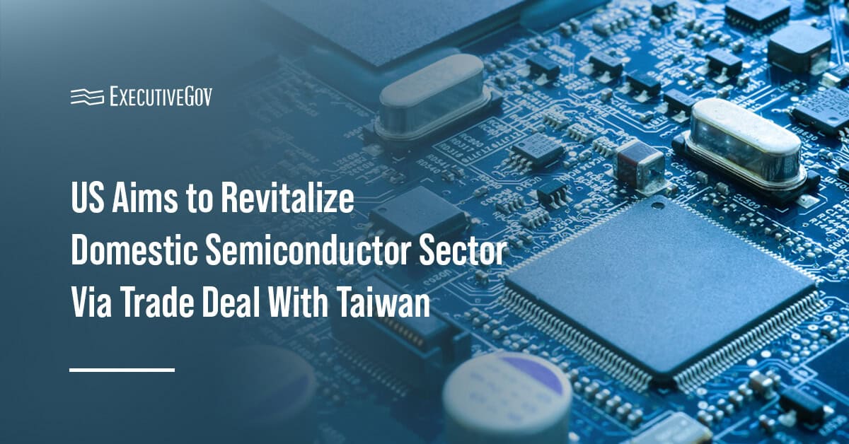 Semiconductors. The U.S. government and Taiwan signed a trade agreement to strengthen U.S. semiconductor supply chains.