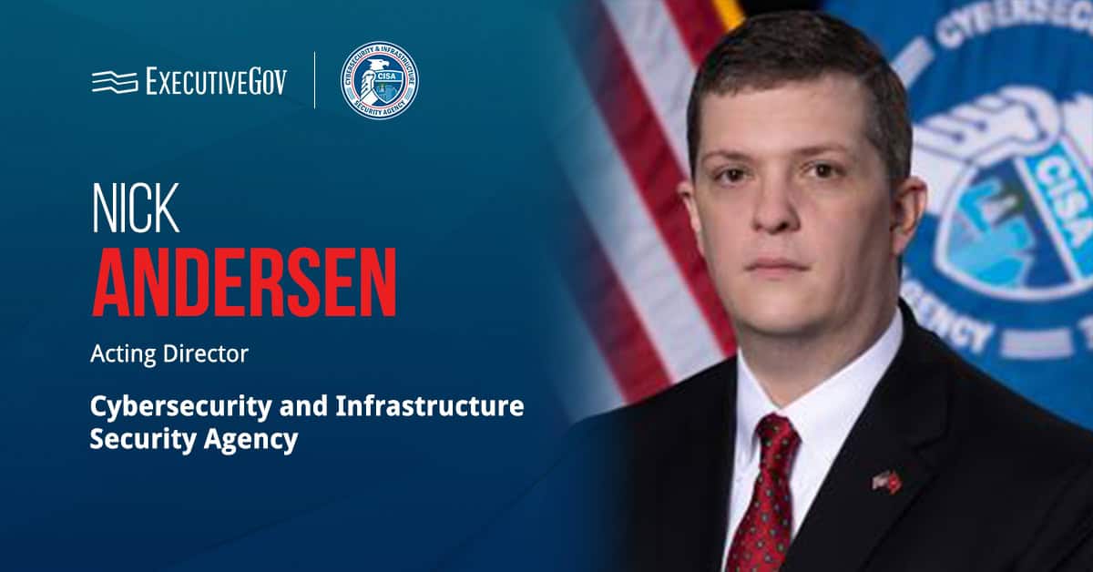 Nick Andersen. The CISA executive assistant director for cybersecurity has been named the agency’s acting director.