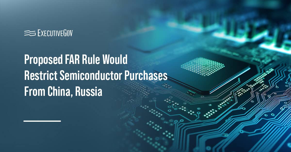 A semiconductor. The FAR Council wants to bar executive agencies from buying semiconductors from foreign adversaries
