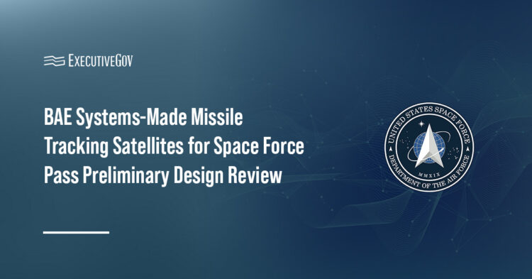 BAE Systems-Made Missile Tracking Satellites for Space Force Pass Preliminary Design Review