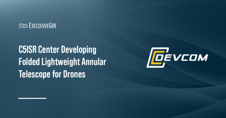 C5ISR Center Developing Folded Lightweight Annular Telescope for Drones Executive Gov C5ISR Center Developing Folded Lightweight Annular Telescope for Drones