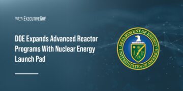 DOE Expands Advanced Reactor Programs With Nuclear Energy Launch Pad