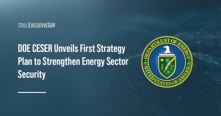 DOE CESER Unveils First Strategy Plan to Strengthen Energy Sector Security