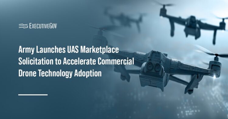 Army Launches UAS Marketplace Solicitation to Accelerate Commercial Drone Adoption