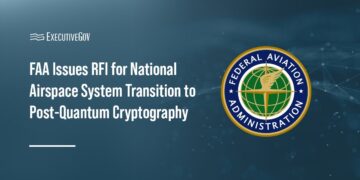 FAA Issues RFI for National Airspace System Transition to Post-Quantum Cryptography