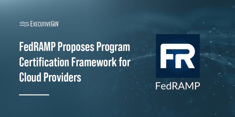 FedRAMP Proposes Program Certification Framework for Cloud Providers