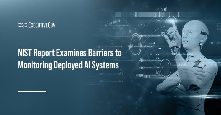 NIST Report Examines Barriers to Monitoring Deployed AI Systems
