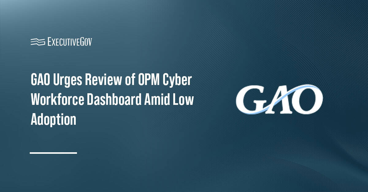 Government Accountability Office logo. GAO has urged OPM to evaluate the use of the Cyber Workforce Dashboard.