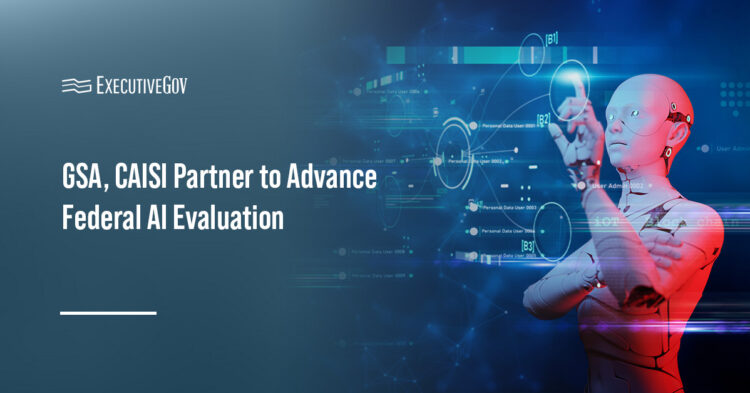 GSA, CAISI Partner to Advance Federal AI Evaluation Executive Gov GSA