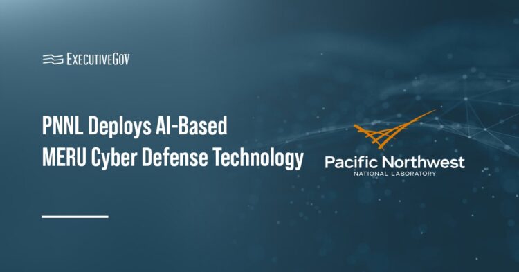 PNNL Deploys AI-Based MERU Cyber Defense Technology Executive Gov PNNL Deploys AI-Based MERU Cyber Defense Technology
