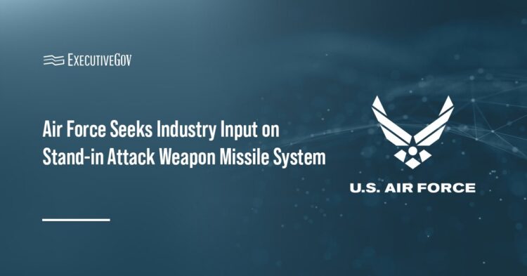 Air Force Seeks Industry Input on Stand-in Attack Weapon Missile System Executive Gov Air Force Seeks Industry Input on Stand-in Attack Weapon Missile System