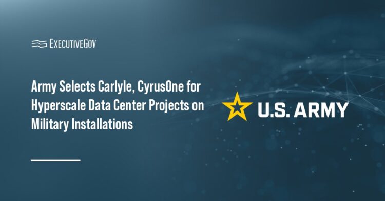 Army Selects Carlyle, CyrusOne for Hyperscale Data Center Projects on Military Installations Executive Gov Army Selects Carlyle