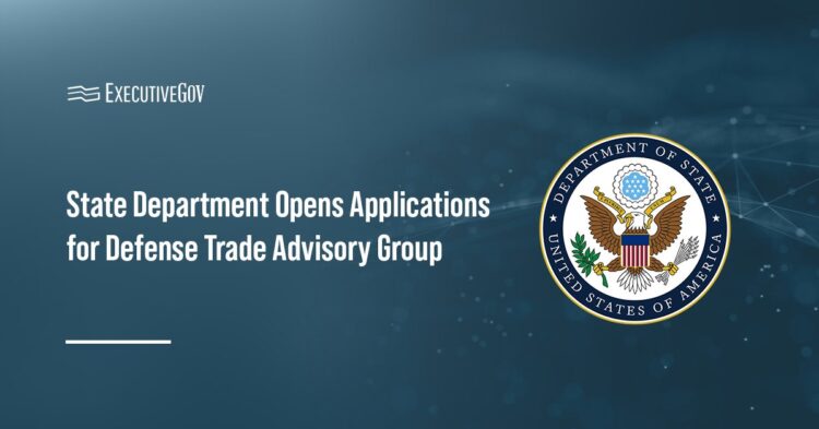 State Department Opens Applications for Defense Trade Advisory Group