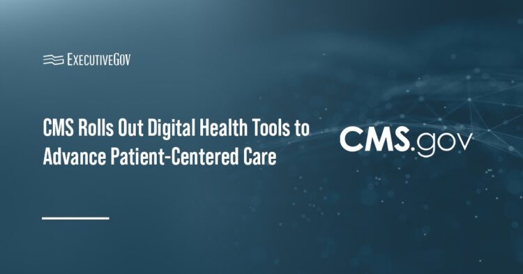 CMS Rolls Out Digital Health Tools to Advance Patient-Centered Care Executive Gov CMS Rolls Out Digital Health Tools to Advance Patient-Centered Care
