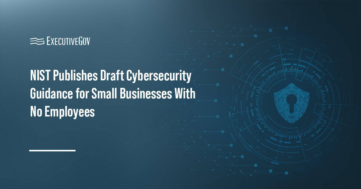 Cybersecurity. NIST released draft cybersecurity guidance to help non-employer firms manage risks