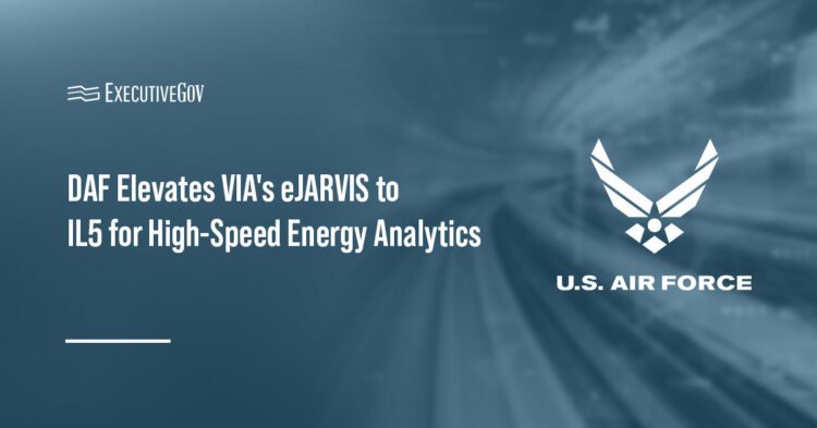 DAF Elevates VIA's eJARVIS to IL5 for High-Speed Energy Analytics Executive Gov DAF Elevates VIA's eJARVIS to IL5 for High-Speed Energy Analytics